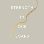 The Strength in Our Scars by Bianca Sparacino