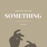 I Have to Tell You Something by Zara Bas