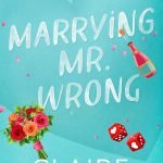 Marrying Mr. Wrong by Claire Kingsley