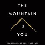 The Mountain Is You: Transforming Self-Sabotage Into Self-Mastery by Brianna Wiest
