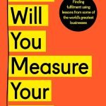 How Will You Measure Your Life? by Clayton M. Christensen