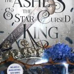 The Ashes and the Star-Cursed King by Carissa Broadbent