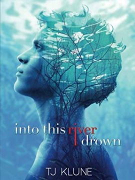 Into This River I Drown by TJ Klune