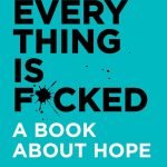 Everything Is F*cked by Mark Manson