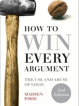 How to Win Every Argument by Madsen Pirie