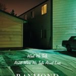 What We Talk About When We Talk About Love by Raymond Carver