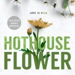 Hothouse Flower by Krista Ritchie