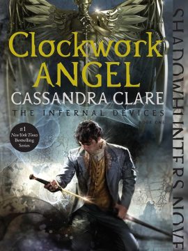 Clockwork Angel (1) (The Infernal Devices) by Cassandra Clare