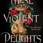These Violent Delights (1) by Chloe Gong