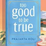 Too Good to Be True : A smart, funny will-they-won’t-they romance by Prajakta Koli