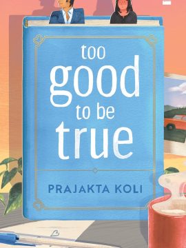 Too Good to Be True : A smart, funny will-they-won’t-they romance by Prajakta Koli