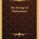 The Sayings of Muhammad by Allama Sir Abdullah al-Mamun al-Suhrwardy