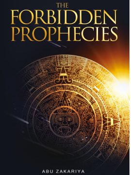 The Forbidden Prophecies by Abu Zakariya