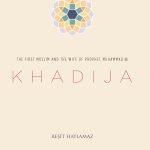 Khadija: The First Muslim and the Wife of the Prophet Muhammad by Resit Haylamaz