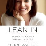 Lean In: Women, Work, and the Will to Lead by Sheryl Sandberg and Nell Scovell