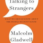 Talking to Strangers by Malcolm Gladwell
