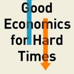 Good Economics for Hard Times by Abhijit Banerjee and Esther Duflo