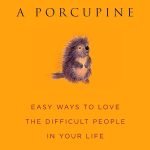 How to Hug a Porcupine by Dr. Debbie Joffe Ellis