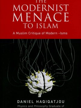 The Modernist Menace to Islam by Daniel Haqiqatjou