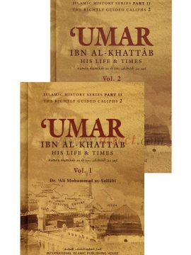 Umar Ibn Al-Khattab: His Life and Times (Volumes 1 & 2) by Dr. Ali Muhammad As-Sallabi