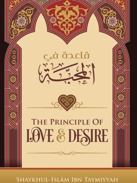 The Principle of Love & Desire by Ibn Taymiyyah