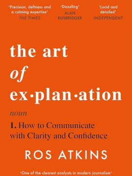 The Art of Explanation by Ros Atkins