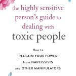 The Highly Sensitive Person's Guide to Dealing with Toxic People by Shahida Arabi