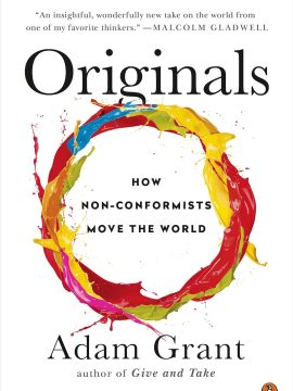 Originals: How Non-Conformists Move the World by Adam Grant