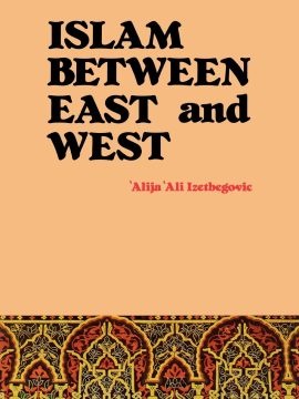 Islam Between East and West by Alija Izetbegović