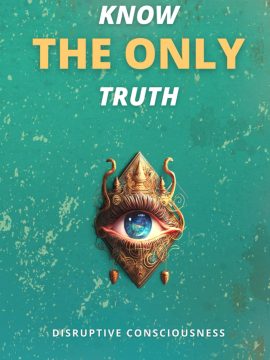 KNOW THE ONLY TRUTH by Disruptive Consciousness