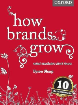 How Brands Grow: What Marketers Don't Know by Byron Sharp