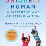 Uniquely Human: A Different Way of Seeing Autism by Dr. Barry M. Prizant and Thomas Fields-Meyer