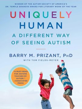 Uniquely Human: A Different Way of Seeing Autism by Dr. Barry M. Prizant and Thomas Fields-Meyer