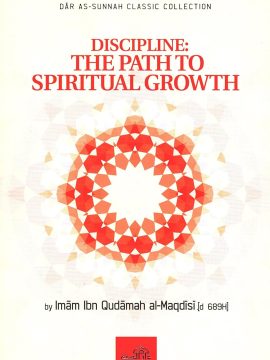 Discipline: The Path to Spiritual Growth by Imam Ibn Qudamah Al-Maqdisi