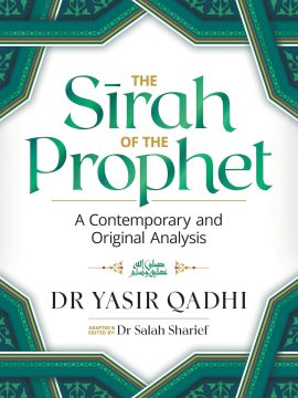 The Sirah of the Prophet by Yasir Qadhi