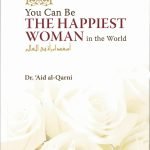 You Can Be the Happiest Woman in the World by Dr. 'A'id al-Qarni