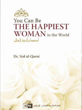 You Can Be the Happiest Woman in the World by Dr. 'A'id al-Qarni