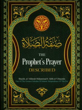 The Prophet's Prayer Described by Shaykh al-Allamah Muhammad b. Sa'lih al-Uthaymin