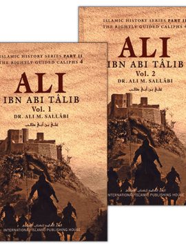 Ali Ibn Abi Talib (Volumes 1 and 2) by Dr. Ali M. Sallabi