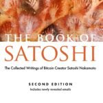 The Book of Satoshi: The Collected Writings of Bitcoin Creator Satoshi Nakamoto by Phil Champagne