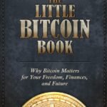 The Little Bitcoin Book: Why Bitcoin Matters for Your Freedom, Finances, and Future by Lily Liu and Timi Ajiboye