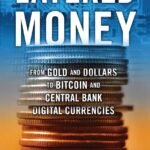 Layered Money: From Gold and Dollars to Bitcoin and Central Bank Digital Currencies by Nik Bhatia