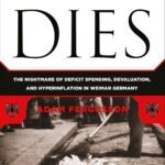 When Money Dies: The Nightmare of Deficit Spending, Devaluation, and Hyperinflation in Weimar Germany by Adam Fergusson