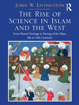 The Rise of Science in Islam and the West by John W. Livingston