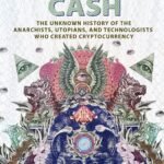 Digital Cash: The Unknown History of the Anarchists, Utopians, and Technologists Who Created Cryptocurrency by Finn Brunton