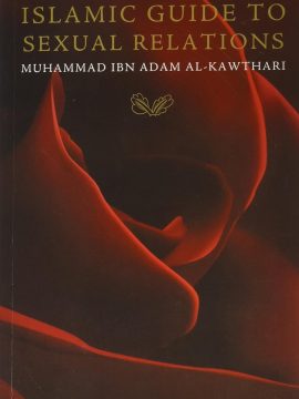 Islamic Guide to Sexual Relations by Muhammad ibn Adam al-Kawthari